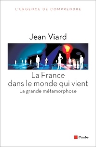 Jean Viard - La France dans le monde qui vient - La grande métamorphose, suivi de Chroniques sociologiques.