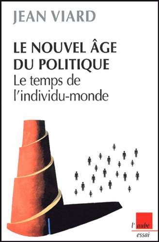 Jean Viard - Le nouvel âge du politique - Le temps de l'individu-monde.