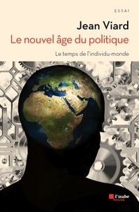 Jean Viard - Le nouvel âge du politique - Le temps de l'individu-monde.