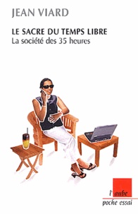Jean Viard - Le sacre du temps libre - La société des 35 heures.