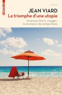 Le triomphe dune utopie - Vacances, loisirs, voyages - La révolution des temps libres.pdf
