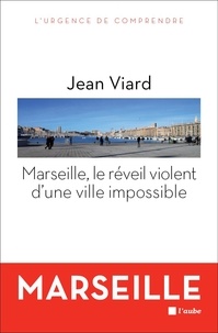 Jean Viard - Marseille, le réveil violent d'une ville impossible.