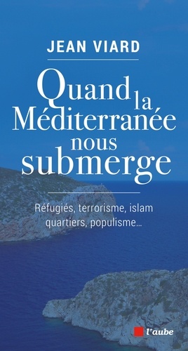 Quand la Méditerranée nous submerge. Réfugiés, terrorisme, islam, quartiers, populisme... - Occasion