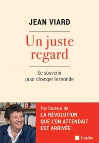 Jean Viard - Un juste regard - Se souvenir pour changer le monde.