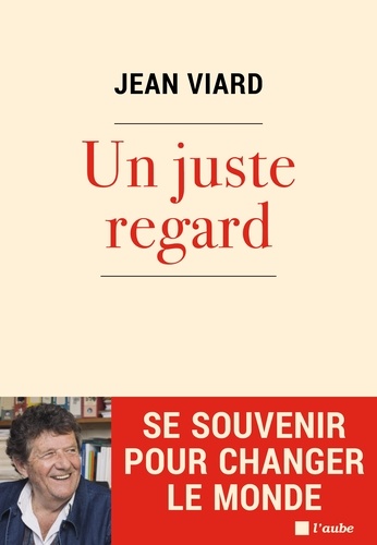 Jean Viard - Un juste regard - Se souvenir pour changer le monde.