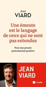 Jean Viard - Une émeute est le langage de ceux qui ne sont pas entendus - Pour une pensée post-coloniale positive.