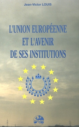 Jean-Victor Louis - L'Union européenne et l'avenir de ses institutions.