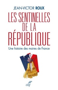 Lire le livre en ligne téléchargement gratuit Les sentinelles de la République  - Une histoire des maires de France
