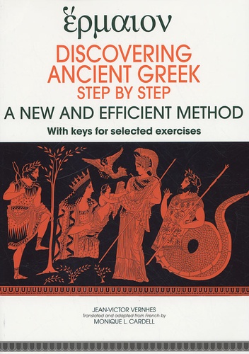 Jean-Victor Vernhes et Monique L Cardell - Discovering ancient greek - Step by step A new and efficient method, with keys for selected exercises.