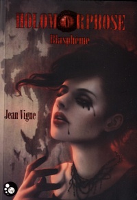 Jean Vigne - Holomorphose Tome 1 : Blasphème.
