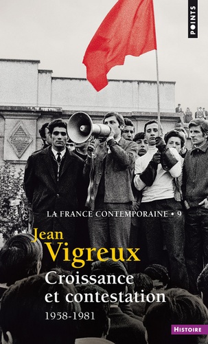 Jean Vigreux - La France contemporaine - Tome 9, Croissance et contestation 1958-1981.