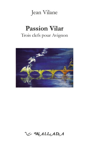 Jean Vilane - Passion Vilar - Trois clefs pour Avignon.