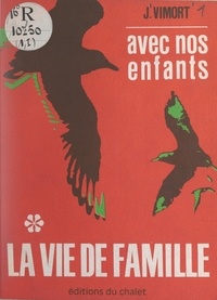 Jean Vimort - Avec nos enfants (1). La vie de famille.