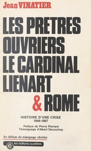 Jean Vinatier et  Chenu - Les prêtres ouvriers : le cardinal Lienart et Rome - Histoire d'une crise, 1944-1967.