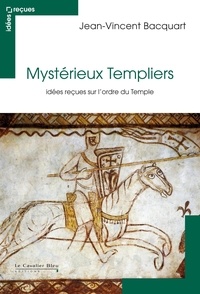 Jean-Vincent Bacquart - MYSTERIEUX TEMPLIERS -PDF - idées reçues sur l'ordre du Temple.