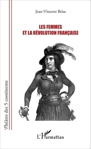 Jean-Vincent Brisa - Les femmes et la Révolution française.