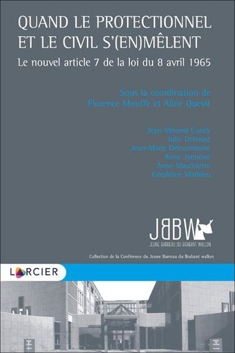 Jean-vincent Couck et Anne Jannone - Quand le protectionnel et le civil s'(en)mêlent - Le nouvel article 7 de la loi du 8 avril 1965.