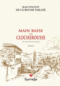 Jean Vincent De La Roche Taillée - Main basse sur Clocherousse - Les nouvelles ruralités.