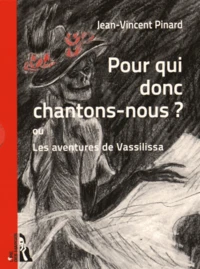 Pour qui donc chantons-nous ? ou Les aventures de Vassilissa