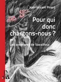 Pour qui donc chantons-nous ? ou Les aventures de Vassilissa