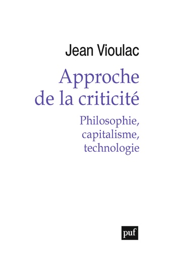 Jean Vioulac - Approche de la criticité - Philosophie, capitalisme, technologie.