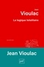Jean Vioulac - La logique totalitaire - Essai sur la crise de l'Occident.