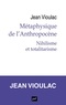 Jean Vioulac - Métaphysique de l'anthropocène - Nihilisme et totalitarisme.