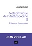 Jean Vioulac - Métaphysique de l'Anthropocène - Tome 2, Raison et destruction.