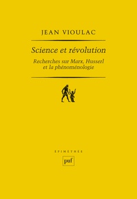 Jean Vioulac - Science et révolution - Recherches sur Marx, Husserl et la phénoménologie.