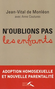 Jean-Vital de Monléon - N'oublions pas les enfants - Adoption homosexuelle et nouvelle parentalité.