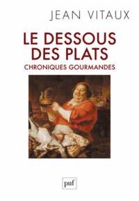 Jean Vitaux - Le dessous des plats - Chroniques gourmandes.