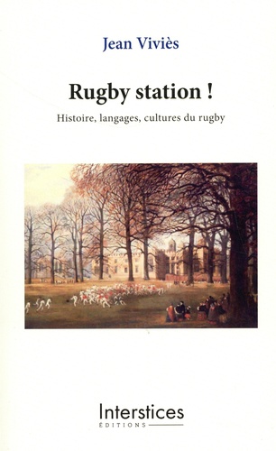 Jean Viviès - Rugby station ! - Histoire, langages, cultures du rugby.