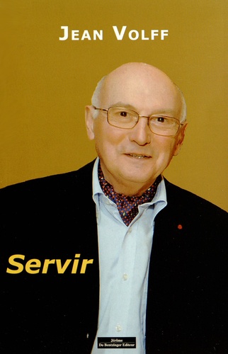 Jean Volff - Servir - Un magistrat acteur et témoin de son siècle.