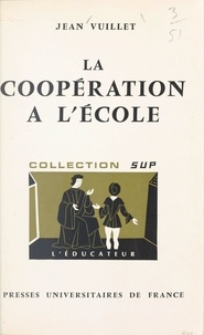 Jean Vuillet et Gaston Mialaret - La coopération à l'école - Avant et après Freinet.
