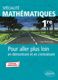 Trouver un livre électronique Spécialité Mathématiques 1re  - Pour aller plus loin en démontrant et en s'entraînant in French par Jean Wacksmann 9782340035935 
