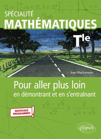 Jean Wacksmann - Spécialité Mathématiques Tle - Pour aller plus loin en démontrant et en s'entraînant.