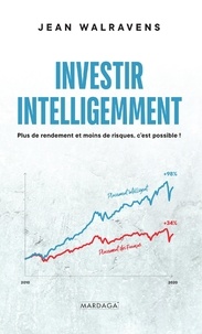 Jean Walravens - Investir intelligemment - Plus de rendement et moins de risque, c'est possible !.
