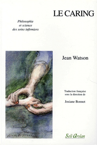 Jean Watson - Le Caring. Philosophie Et Science Des Soins Infirmiers.