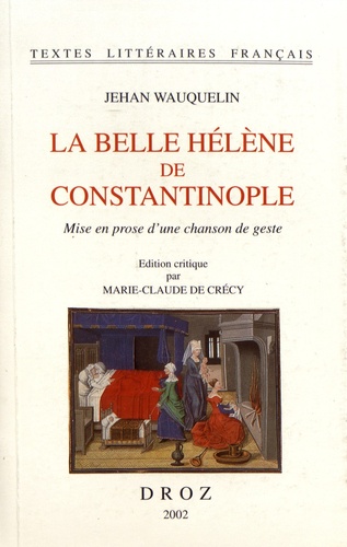La Belle Hélène de Constantinople. Mise en prose d'une chanson de geste