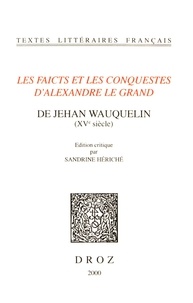 Jean Wauquelin - Les Faicts et les Conquestes d'Alexandre le Grand.