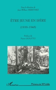 Jean-William Dereymez - Etre Jeune En Isere (1939-1945).