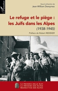 Jean-William Dereymez - Le refuge et le piège : Les Juifs dans les Alpes - 1938-1945.
