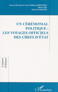 Jean-William Dereymez et  Collectif - Un cérémonial politique - Les voyages officiels des chefs d'État.