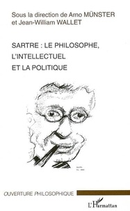 Jean-William Wallet - Sartre. - Le philosophe, l'intellectuel et la politique..