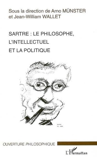 Jean-William Wallet - Sartre. - Le philosophe, l'intellectuel et la politique..