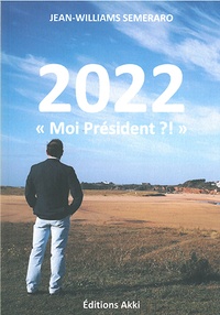 Jean-williams Semeraro - 2022 "Moi Président ?!" - Vers une transition économique, sociale et écologique..
