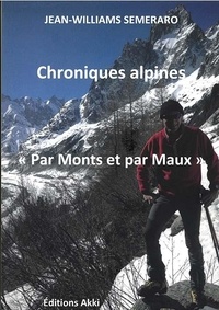 Jean-williams Semeraro - Chroniques alpines - "Par Monts et par Maux".