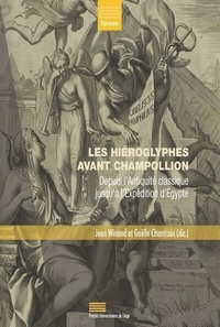 Jean Winand et Gaëlle Chantrain - Les hiéroglyphes avant Champollion - Depuis l'Antiquité classique jusqu'à l'expédition d'Egypte.