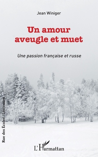 Jean Winiger - Un amour aveugle et muet - Une passion française et russe.