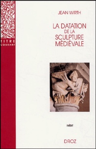 Jean Wirth - La datation de la sculpture médiévale.